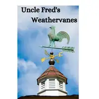 A logo for "Uncle Fred's Weathervanes" featuring a rooster weathervane atop a cupola against a blue sky.